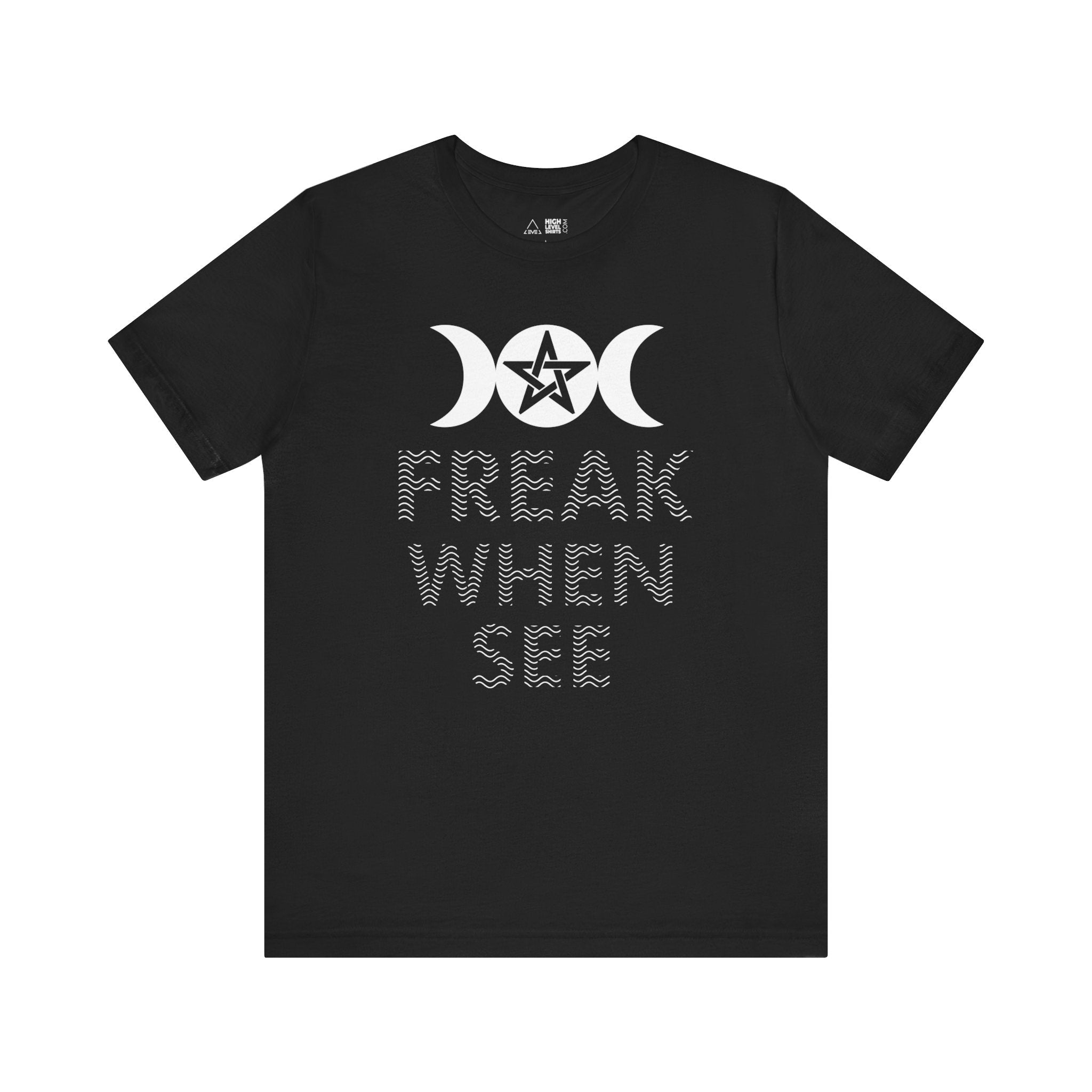 Freak When See Shirt - High Level Shirts