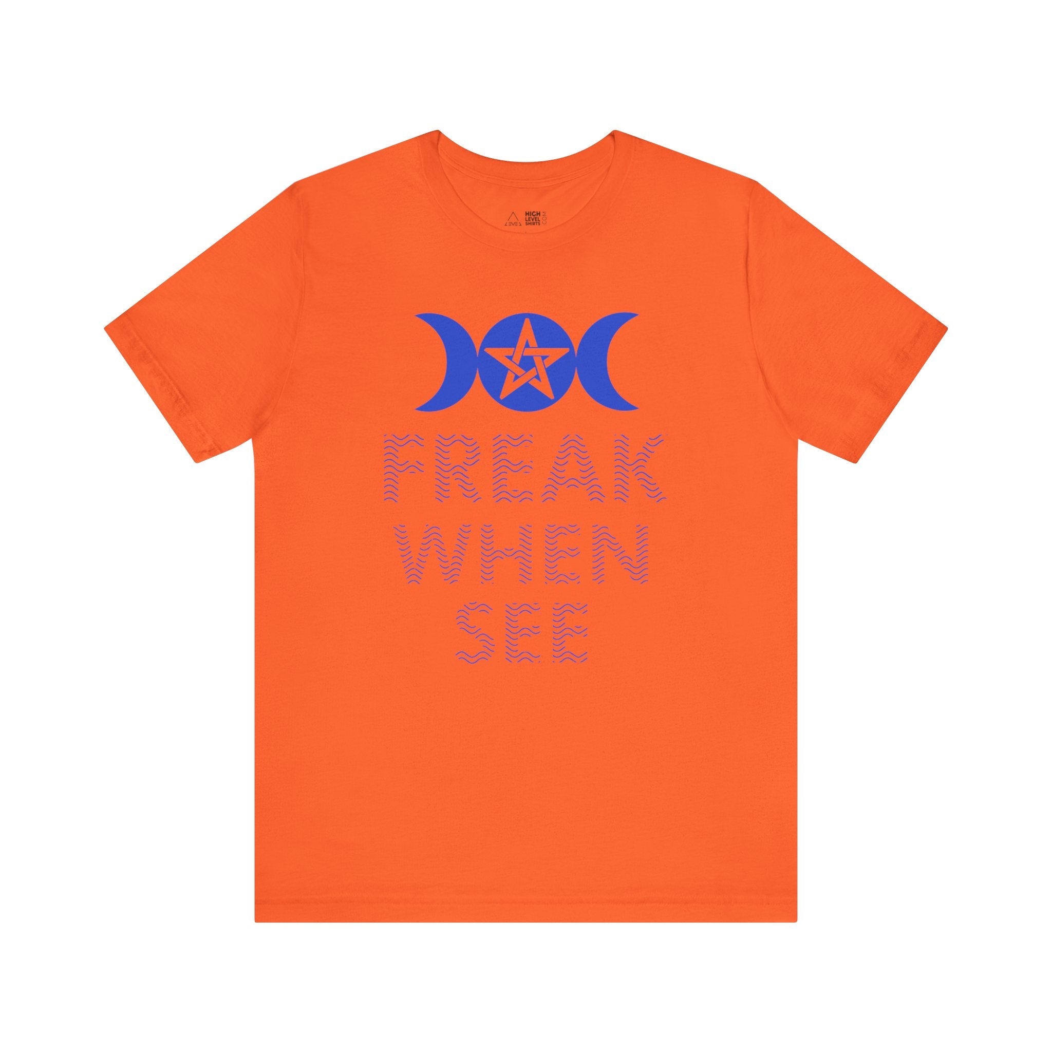 Freak When See Shirt - High Level Shirts