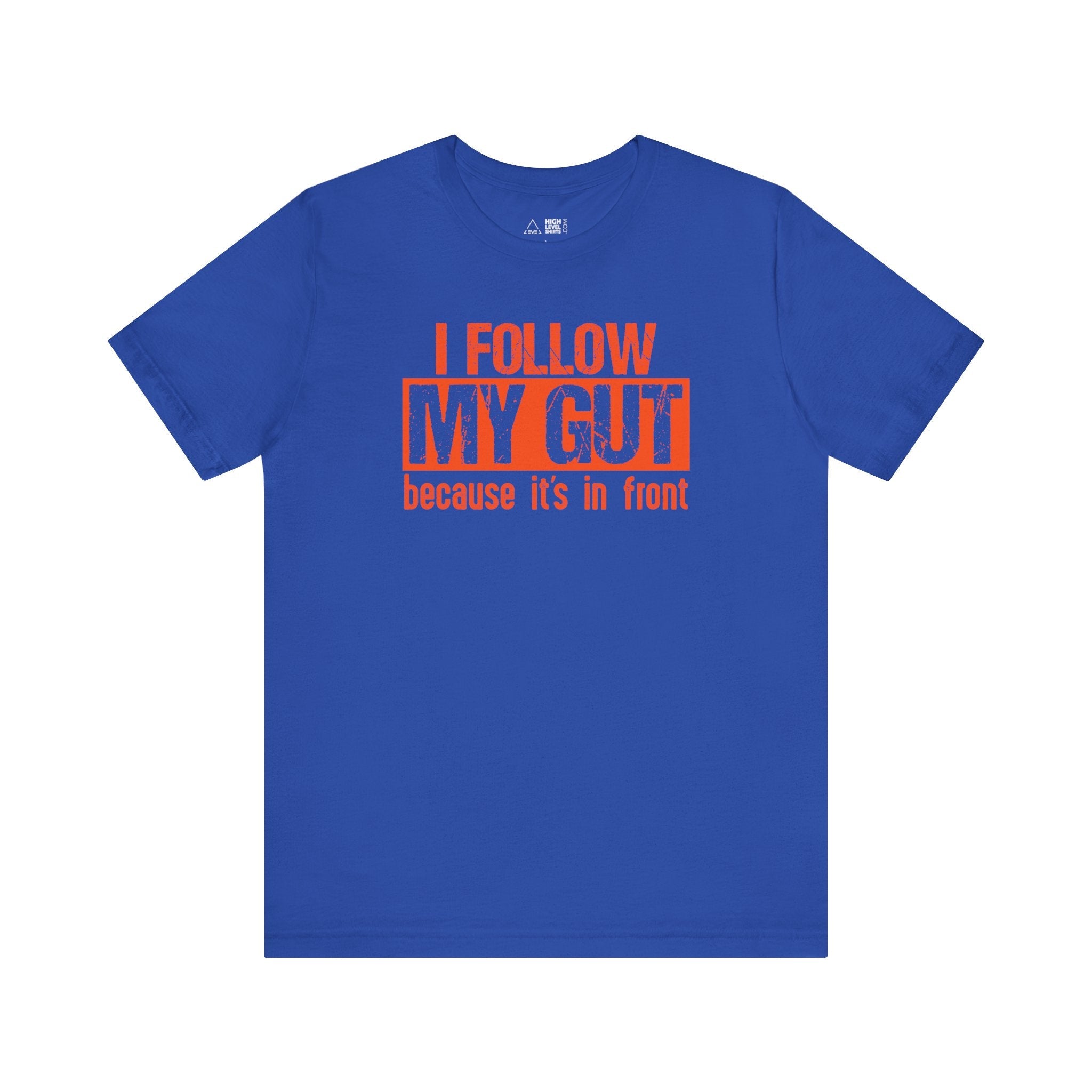 I Follow My Gut Shirt - High Level Shirts
