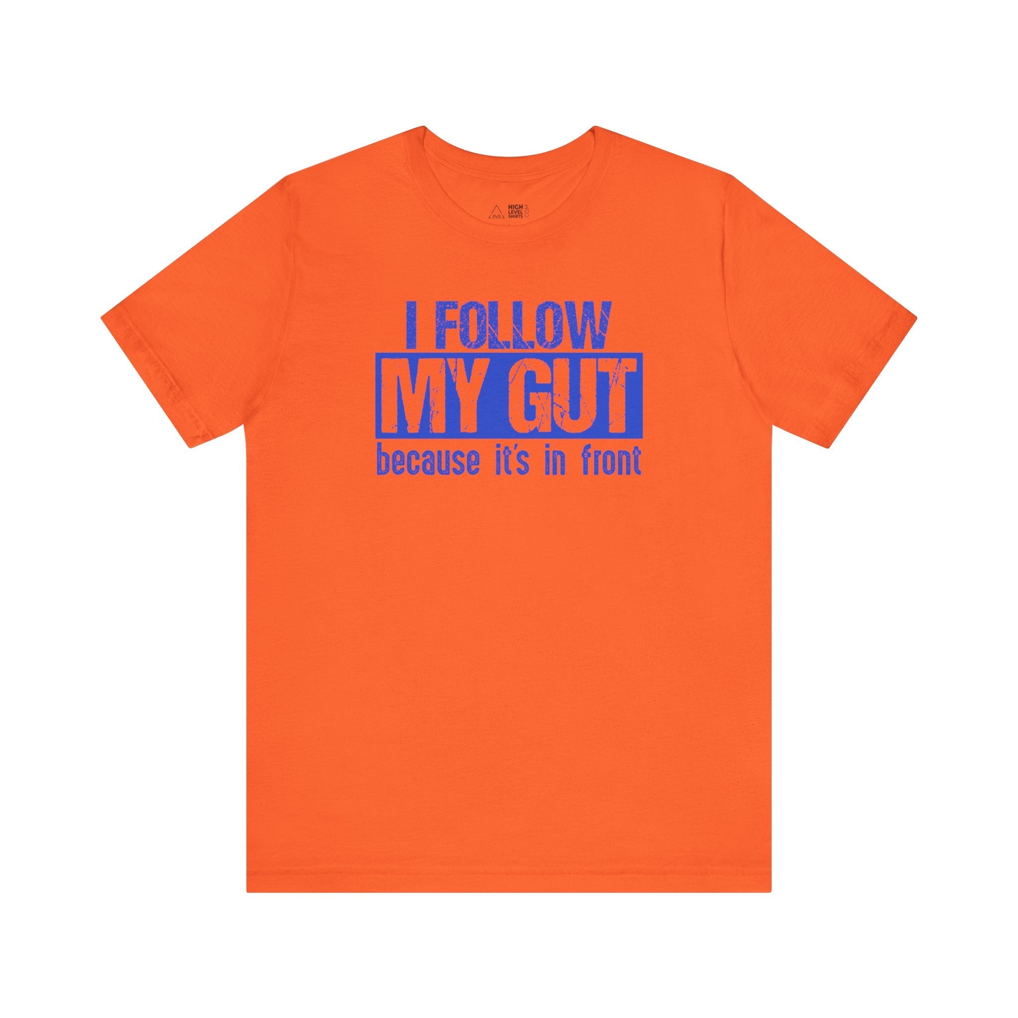 I Follow My Gut Shirt - High Level Shirts