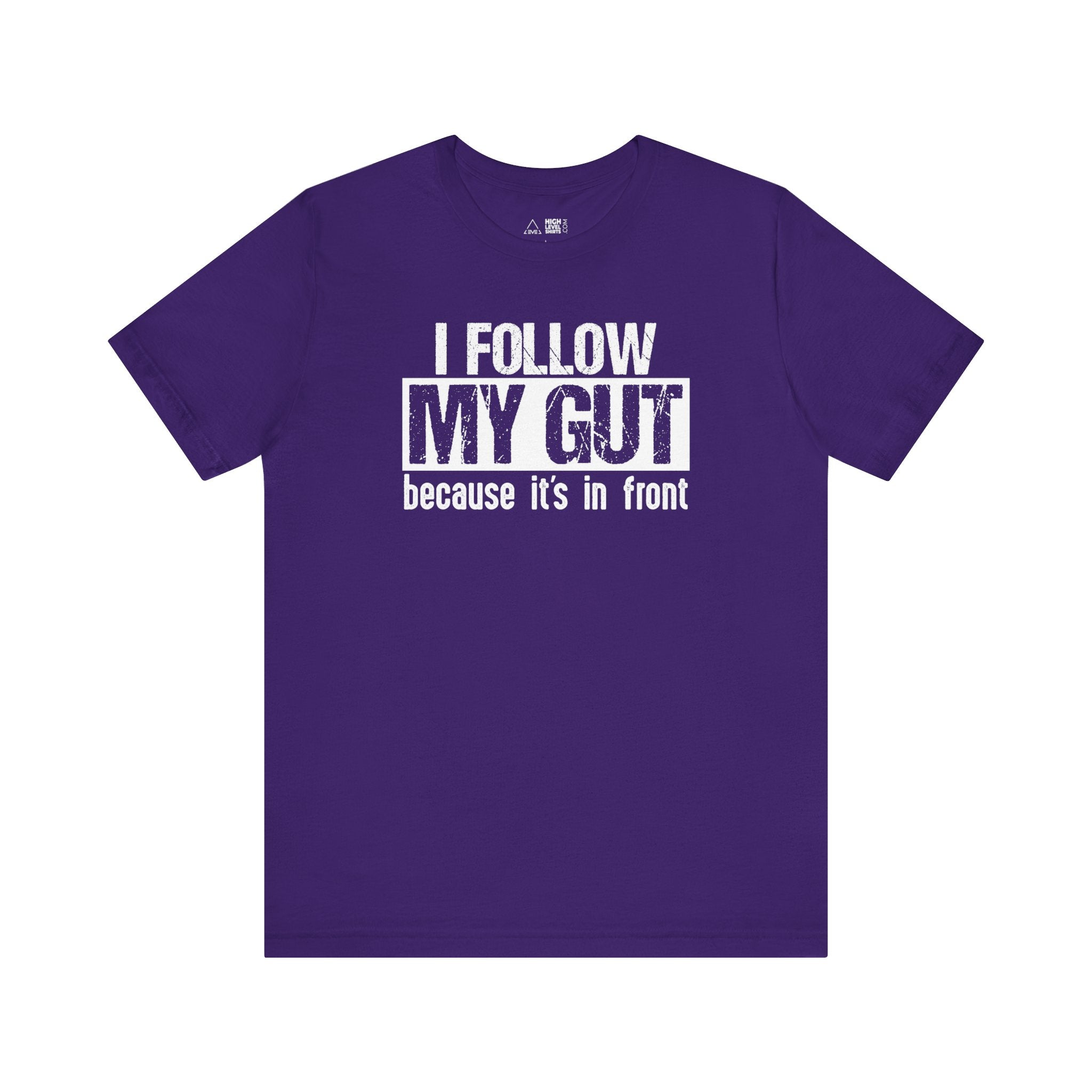I Follow My Gut Shirt - High Level Shirts