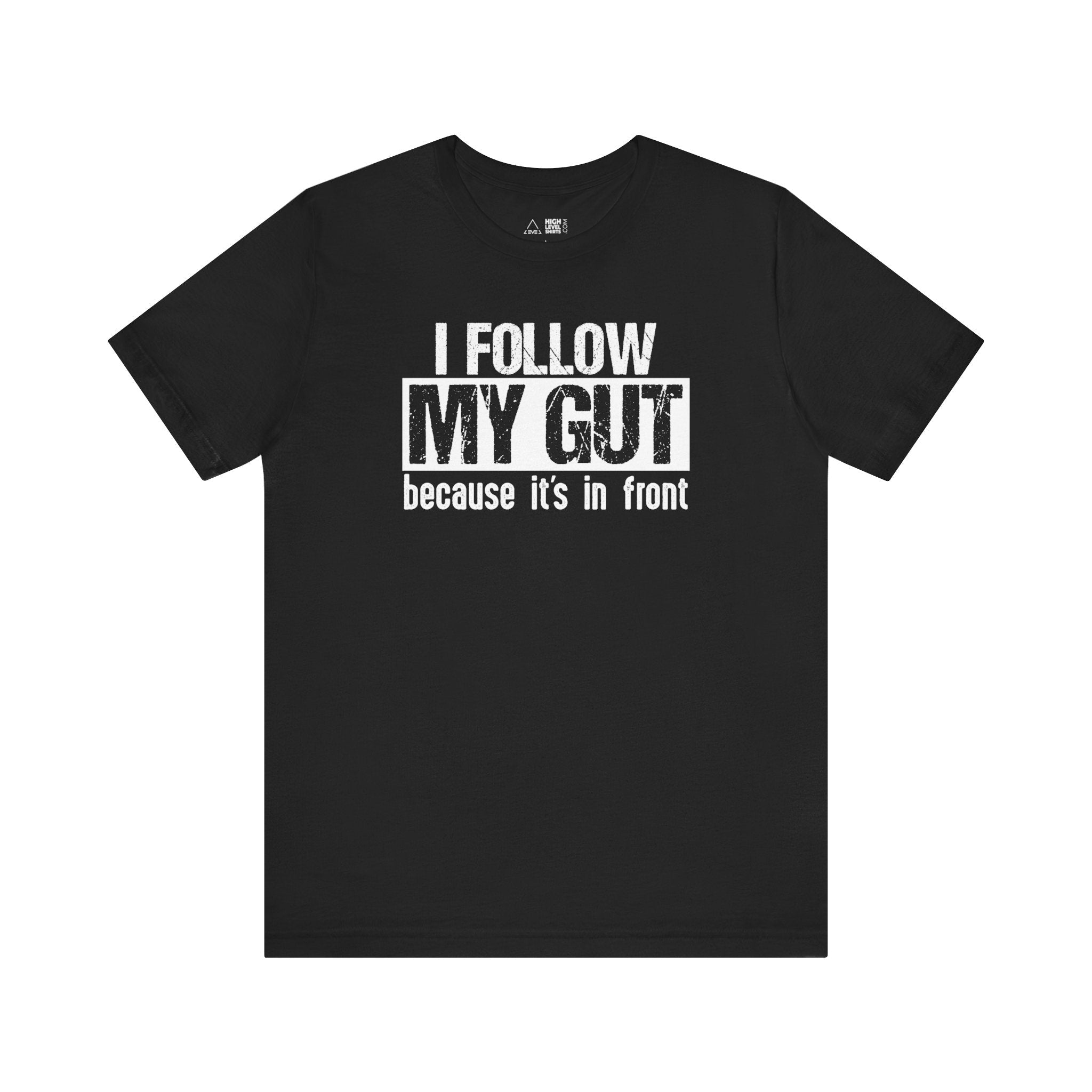I Follow My Gut Shirt - High Level Shirts