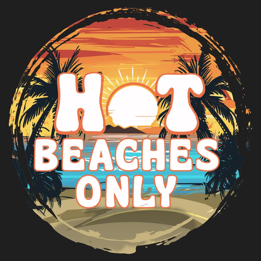 Hot Beaches Only Shirt - High Level Shirts